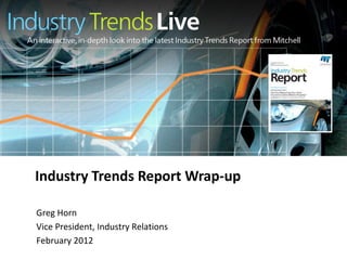 Industry Trends Report Wrap-up

Greg Horn
Vice President, Industry Relations
February 2012
 