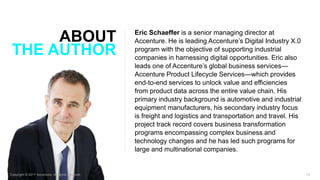 14
ABOUT
THE AUTHOR
Eric Schaeffer is a senior managing director at
Accenture. He is leading Accenture’s Digital Industry ...