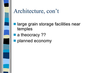 Architecture, con’t  large grain storage facilities near temples a theocracy ?? planned economy 