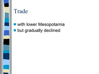 Trade with lower Mesopotamia but gradually declined 