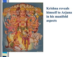 Krishna reveals himself to Arjuna in his manifold aspects 