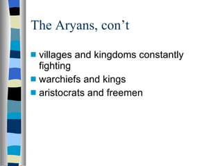 The Aryans, con’t  villages and kingdoms constantly fighting warchiefs and kings aristocrats and freemen 