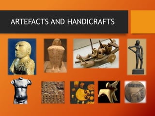 ARTEFACTS AND HANDICRAFTS

 