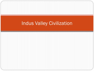 Indus Valley Civilization
 