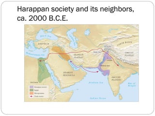 Harappan society and its neighbors,
ca. 2000 B.C.E.
 