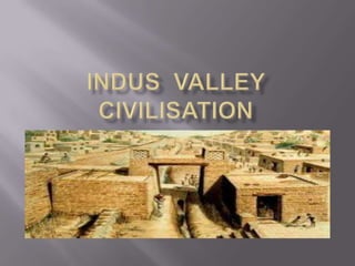 Indus  valley civilisation 