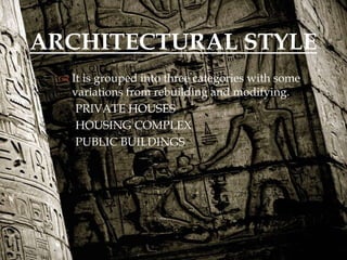  It is grouped into three categories with some
variations from rebuilding and modifying.
PRIVATE HOUSES
HOUSING COMPLEX
PUBLIC BUILDINGS
ARCHITECTURAL STYLE
 