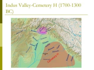 Indus Valley-Cemetery H (1700-1300
BC)
 