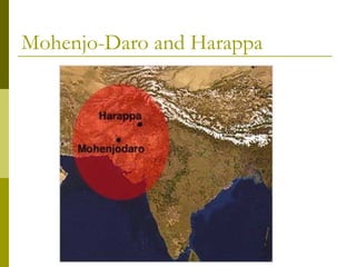Mohenjo-Daro and Harappa
 