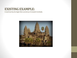 EXISTING EXAMPLE:
InSouthEastAsia,theAngkorWatisveryfamous.ItislocatedinCambodia.
 