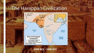 3300 BCE - 2400 BCE
The Harappan Civilization
 