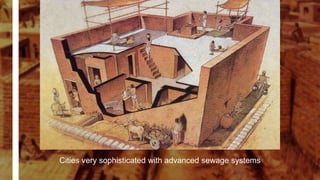 Cities very sophisticated with advanced sewage systems
 