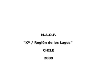 M.A.O.F. “ Xº /  Región de los Lagos ”   CHILE 2009 