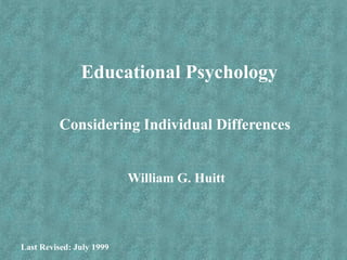 Educational Psychology
Considering Individual Differences
William G. Huitt
Last Revised: July 1999
 