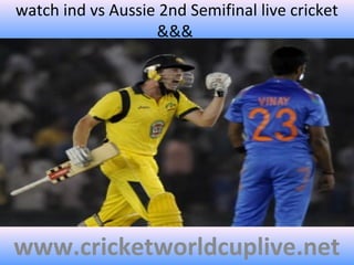 watch ind vs Aussie 2nd Semifinal live cricket
&&&
www.cricketworldcuplive.net
 