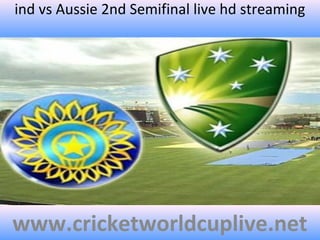 ind vs Aussie 2nd Semifinal live hd streaming
www.cricketworldcuplive.net
 