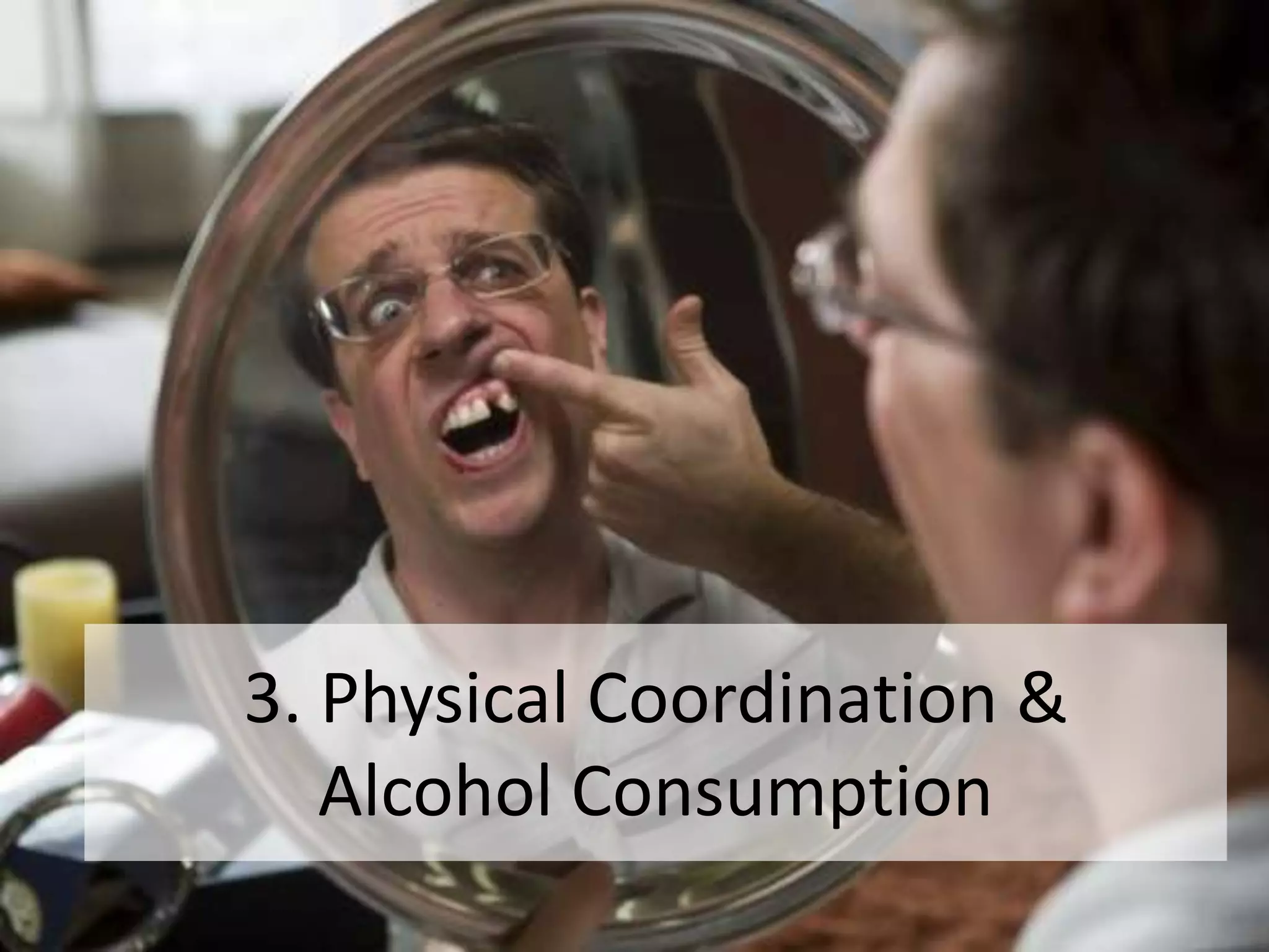 3. Physical Coordination &Alcohol Consumption