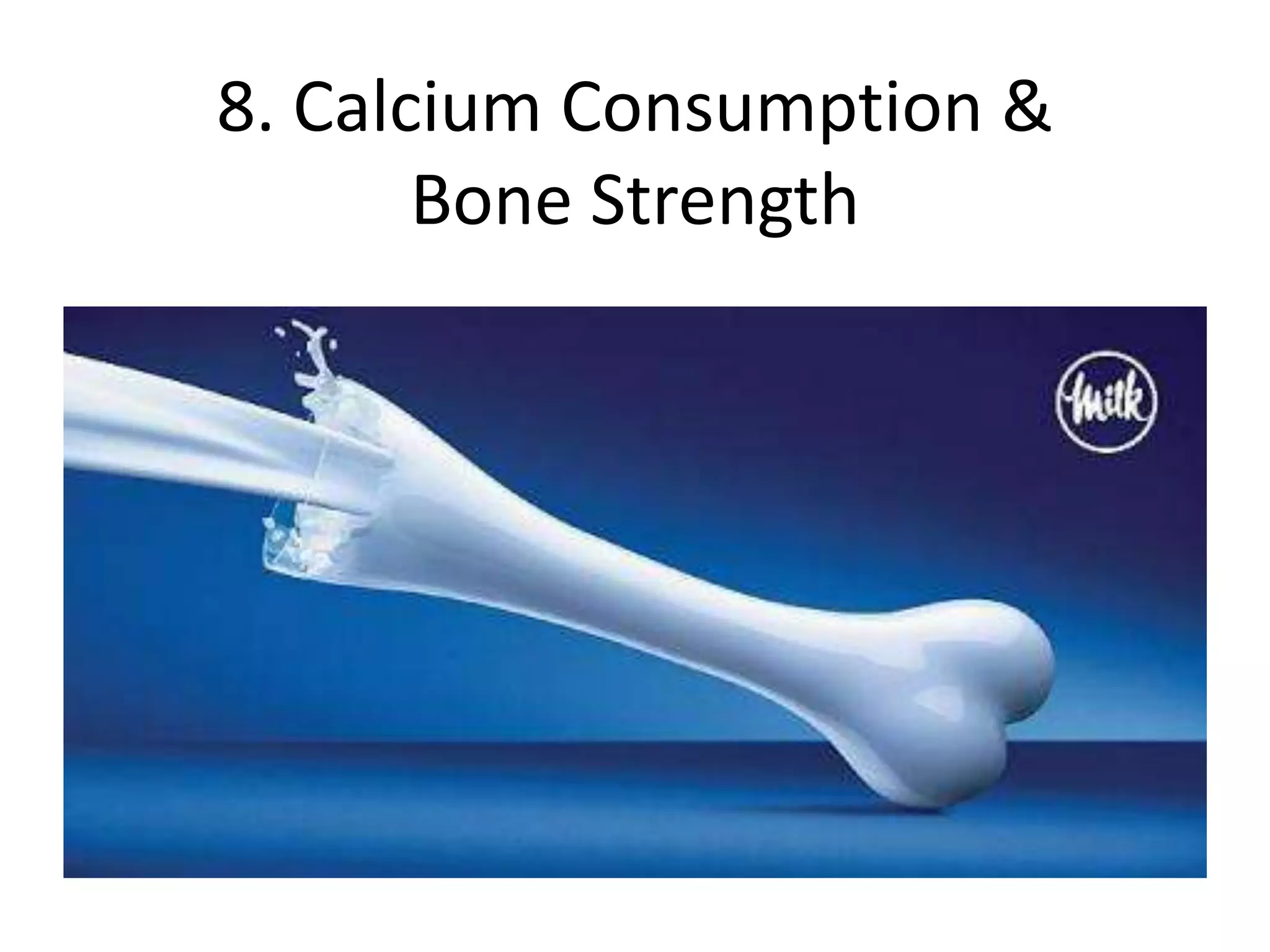 8. Calcium Consumption &Bone Strength