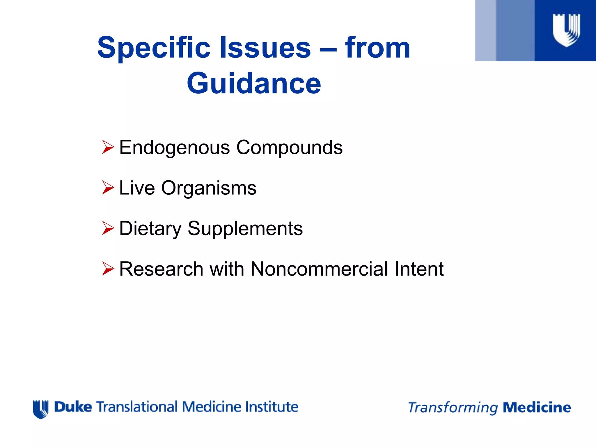 Endogenous Compounds
Live Organisms
Dietary Supplements
Research with Noncommercial Intent
Specific Issues – from
Guidance
 