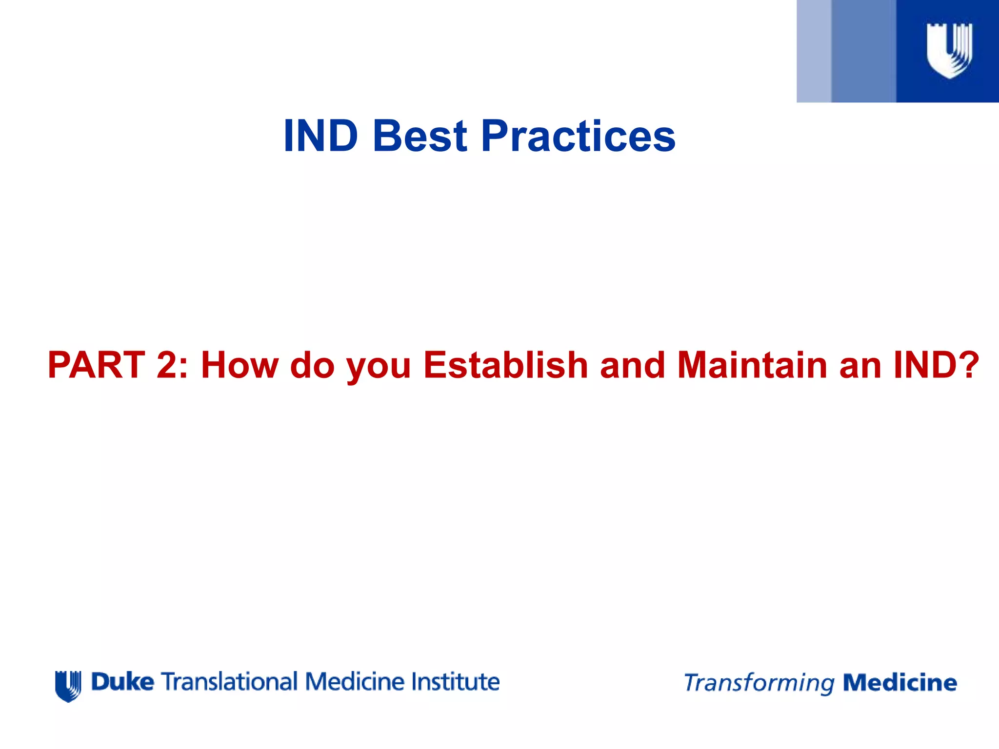 IND Best Practices
PART 2: How do you Establish and Maintain an IND?
 