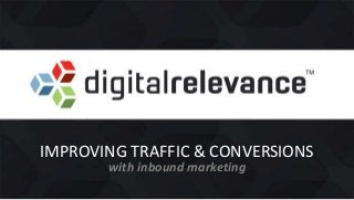 IMPROVING TRAFFIC & CONVERSIONS
with inbound marketing
 