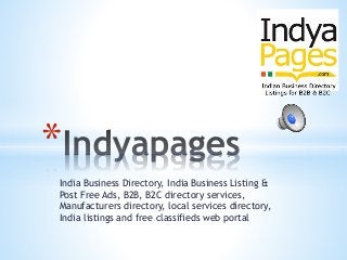 India Business Directory, India Business Listing &
Post Free Ads, B2B, B2C directory services,
Manufacturers directory, local services directory,
India listings and free classifieds web portal
* 
 