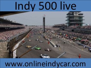 Indy 500 live
www.onlineindycar.com
 