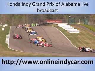 Honda Indy Grand Prix of Alabama live
broadcast
http://www.onlineindycar.com
 