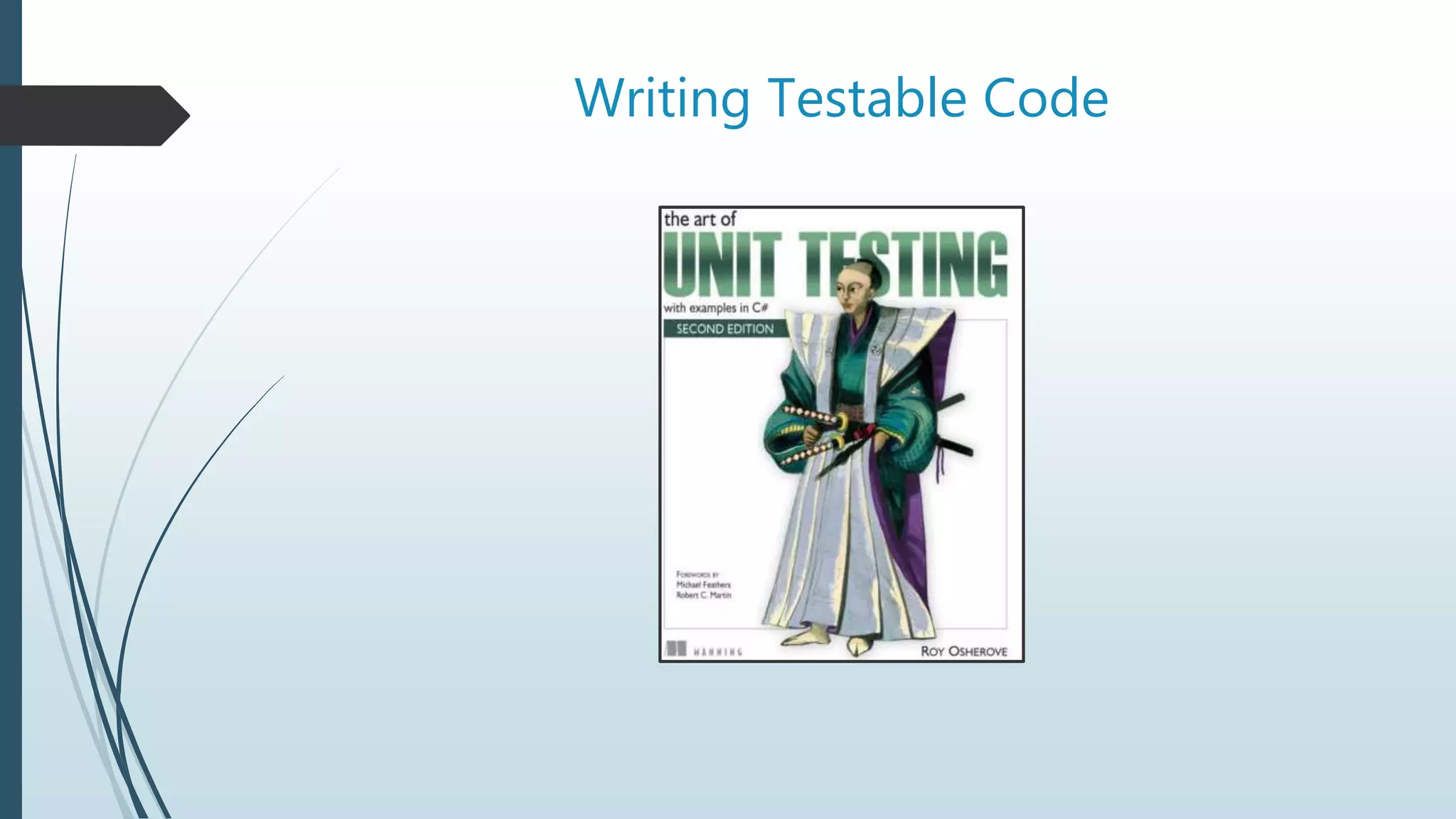Writing Testable Code
 