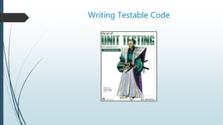 Writing Testable Code
 