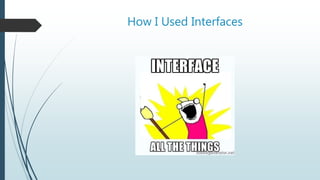 How I Used Interfaces
 