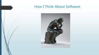 How I Think About Software
 