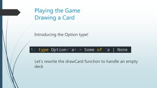 Drawing a Card
 Are there any issues with this implementation?
 What about an empty deck?
 Match Failure Exception -> T...