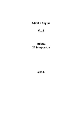 Edital e Regras
V.1.1
IndyN1
2ª Temporada
-2014-
 
