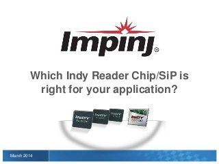 Which Indy Reader Chip/SiP is
right for your application?

March 2014

 