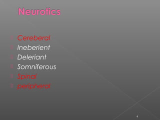  Cereberal
 Ineberient
 Deleriant
 Somniferous
 Spinal
 peripheral
4
 