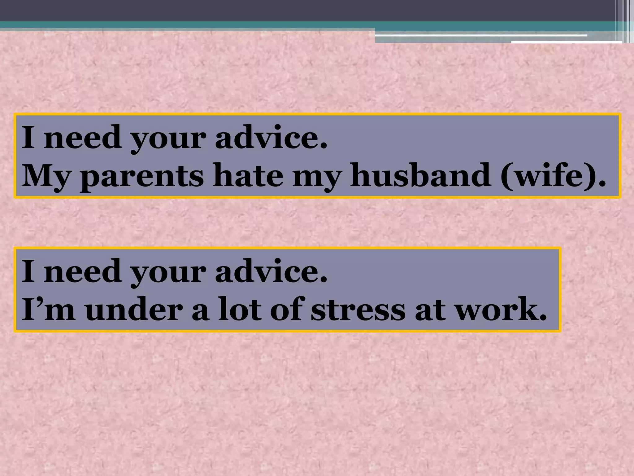 I need your advice.My parents hate my husband (wife).I need your advice.I’m under a lot of stress at work.