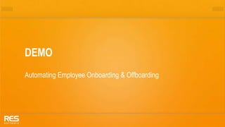 9
DEMO
Automating Employee Onboarding & Offboarding
 