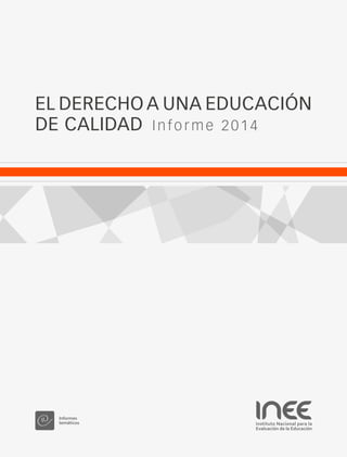 EL DERECHO A UNA EDUCACIÓN
DE CALIDAD  Informe 2014
 