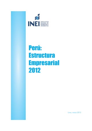 Perú:
Estructura
Empresarial
2012
Lima, marzo 2013
 