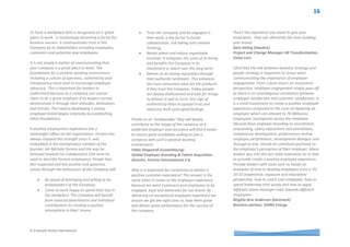 © Employer Brand International
Leadership voices from around the world
Engagement, retention of top talent, and
attracting the best to the organization. This is why
it’s important. When we talk about employees it’s
no myth anymore that engagement impacts the
bottom line. Positive engagement scores increase
revenue. Engaged employees and a successful
business acts as a multiplier to attract other top
talent to the organization. An organization that
has positive engagement makes it much easier to
retain the best talent. All of these are the
ingredients for a healthy culture and this enables
leadership to lead people who are willing to do
what it takes to win. This also starts with
leadership taking initiative and understanding the
importance of the employee experience. Leaders
who are willing to invest in people, in their
environments, in their management capability,
who live the organizations values, and most
importantly make the tough calls to remove people
who don’t value these things, will be the ones that
lead organizations that will survive well into the
future
Steve Fogarty (USA)
Director, Global Talent Acquisition, adidas group
In a network society engaged and enthusiastic
employees lead to greater brand advocacy. The
aspiration of Albert Heijn is to improve the daily life
of people and to play an important role in the local
neighbourhood. In this aspiration it becomes
increasingly important what people say about you.
People want information and conversation, not
sales pitches. We are trying to change our store
from touch-points into talking-points.
There is an important role for our employees in
achieving this. In the store during working hours it
is a key part of their role. Outside working hours in
private time they are experienced and trustworthy
insiders who tell stories about the brand on social
networks and with friends, family and neighbours.
The best stories are of people who are enthusiastic
about the brand and enjoy buying or working for
the brand.
Enthusiasm and engagement is based on the proof
in the pudding (based on past and current
experiences with the brand and the work,) the trust
in the future of the brand (believe in the promise,
ambition and purpose of the brand for the future)
and confidence that they can be a valued part of
the future and are encouraged to contribute to it.
Then they will be engaged to become advocates.
Together our 85.000 employees have an enormous
potential circle of influence and exposure. If on
average every employee has an exposure of at
least 15 unique individuals, then we have a
potential exposure of 1.3 million at one degree of
connection and more than the entire Dutch
population in the second degree, with every degree
further extending the reach. So the stories our
employees tell in the local neighbourhood and on
social networks matter and have increasingly more
influence on the reputation of Albert Heijn.
Rene Herremans (Netherlands)
Senior Manager Employer Branding & Employee
Engagement, Albert Heijn
Why is it
important for
organisations to
focus on creating a
positive
employment
experience for
employees during
their time with the
organisation?
 