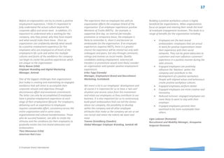 © Employer Brand International
To have a workplace that is recognized as a ‘great
place to work,’ is increasingly becoming a factor for
business success. It communicates trust in the
Company by its stakeholders including employees,
customers and potential new employees.
It is not simply a matter of communicating that
your company is a great place to work. The
foundations for a positive working environment
including a culture of openness, authenticity and
transparency must exist to encourage employee
advocacy. This is important for leaders to
understand because as a company you cannot
claim to be a great employer if its leaders cannot
demonstrate it through their attitudes, behaviours
and actions. The road to developing a strong
employee brand begins internally by establishing
these foundations.
A positive employment experience has a
meaningful effect on the organization. Ferrero has
always enjoyed this strength since it was
embedded in the entrepreneur mindset of the
founder, Mr Michele Ferrero and the way he
behaved towards his collaborators (the term he
used to describe Ferrero employees). People that
feel respected and live positive and generous
values through the behaviours of the Company will:
• Be proud of belonging and willing to be
ambassadors of the Company;
• Come to work happy to spend their day in
the workplace. The Company will benefit
from reduced absenteeism and individual
contributions to creating a positive
atmosphere in their` teams;
• Trust the Company and be engaged in
their work, a key factor to foster
collaboration, risk taking and creative
thinking;
• Retain talent and reduce regrettable
turnover. It mitigates the costs of re-hiring
and benefits the Company in its
investment in talent over the long term;
• Deliver on its strong reputation through
their authentic sentiment. This enhances
the trust consumers have for the products
if they trust the Company. Today people
are deeply disillusioned and look for things
to believe in and to trust. Any sign of
authenticity helps to spread trust and
advocacy built upon good feelings.
Finally as an ‘ambassador’ they will deeply
contribute to the image of the company as a
preferred employer and recruiters will find it easier
to source good candidates willing to join a
company with such a positive working
environment.
Fabio Dioguardi (Luxembourg)
Global Employer Branding & Talent Acquisition
Director, Ferrero International S.A.
Why is it important for companies to deliver a
positive customer experience? The answer is the
same when it comes to the employee experience -
because we want customers and employees to be
engaged, loyal and advocates for our brand. By
delivering an exceptional employee experience we
ensure we get the right ones in, help them grow
and deliver great performance for the success of
the company.
That's the experience you want to give your
employees - they are ultimately the ones building
your brand.
Sara Axling (Sweden)
Project and Change Manager HR Transformation,
Volvo Cars
I find that the link between business strategy and
people strategy is important to stress when
communicating the importance of employee
engagement. From a pure return on investment
perspective, employee engagement simply pays off
as there is an unambiguous correlation between
employee satisfaction and customer satisfaction. It
is a small investment to create a positive employee
experience compared to the costs of replacing an
employee which can amount to 70.000euros.
Employees' touchpoints across the employee
lifecycle from employer branding to recruitment,
onboarding, salary adjustment and promotions,
competence development, performance review,
employee performance, development dialogue and
through to exit, should all contribute positively to
the employee's perception of their employer. Many
leaders buy into this but need inspiration as to how
to actually create a positive employee experience.
Provide leaders with tools such as hands-on
examples of how to develop employees from a 70-
20-10 (experience, exposure and education)
perspective, how to coach your employee, how to
spend leadership time wisely and how to apply
different talent manager roles towards different
employees.
Birgitte Brix Andersen (Denmark)
Business partner, DONG Energy
 
