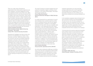 © Employer Brand International
Before an organization can try to create a positive
employment experience, I think it's important to
fully understand the actual culture beyond the
corporate office and senior level. In addition, it's
important to understand who is working for the
company, why they joined, why they have stayed
and what would make them leave. Once an
organization can confidently identify what would
be a positive employment experience for the
employees who are employed at all levels of the
employment life cycle and within the multiple
cultures and facets of the workforce the company
can begin to create the positive experiences which
are unique to the organization.
Kerry Noone (USA)
Employer Branding and Digital Marketing
Manager, Amtrak
One of the biggest challenges that organizations
face today is creating and maintaining an engaged
workforce that will strive to accomplish their
corporate mission and objectives through
discretionary effort and emotional commitment.
The latter can only be accomplished if employees
have a positive employment experience at each
stage of their employment lifecycle. For employers,
delivering such an experience to employees
requires considerable effort, consistency across the
entire organization and in some cases,
organizational and cultural transformation. Those
who do succeed however, are able to create the
stimulus and the conditions for their employees to
gradually evolve into true brand advocates and
ambassadors.
Theo Menounos (USA)
American Red Cross
The experience that an employee has with an
organisation affects the employer brand of the
organisation. If an employee experiences positive
Moments of Truths (MOTs) - for example, a
supportive first day, an internal job transfer,
promotion or temporary leave, the employee is
likely to remember it, share it and become an
ambassador for the organisation. If an employee
experiences negative MOTs, there is a greater
chance the experience will be shared not only with
colleagues and peers, but also through comments,
ratings and reviews on social media. Quality
candidates seeking employment, external job
transfers or promotions would most likely consider
an organisation with greater positive employment
experiences.
Erika Topp (Canada)
Manager, Employment Brand and Recruitment
Marketing, Scotiabank
We invest a lot in our employees' development and
of course it is important for us to have a ‘win-win’
situation and receive value from this investment
and retain our employees so they contribute to our
business. It is also important for us to continuously
build great ambassadors that can tell the stories
about our company, the possibility to develop
within the company and all other employee
attributes that make us the company we are so we
can recruit and retain the talents we want and
need.
Yvonne Strandberg (Sweden)
Global Manager Employer Branding, Sandvik AB
Building a positive workplace culture is highly
beneficial for organizations. When organizations
focus on people and meeting their needs the level
of employee engagement increases. This leads to a
range of benefits for the organization including:
• Employees are the best brand
ambassadors: employees that are proud
to work for positive organizations share
their experience with their social
networks. They can be great advocates to
customers and even influence customers’
experience in a positive manner during the
sales process.
• Engaged employees can positively
influence the ‘blockers’ within the
company and contribute to the
development of a positive workplace.
People with aligned values and behaviours
create positive workplace cultures.
• Engaged employees perform better.
• Engaged employees are more creative and
innovative.
• Reduced turnover: engaged employees are
more likely to want to stay with their
employer.
• Engaged employees perceive their
workload to be more sustainable than
others.
Ligia Ludusan (Romania)
Recruitment and Mobility Manager, Groupama
Asigurari Romania
 