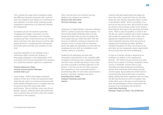 © Employer Brand International
Attracting, engaging and retaining the best talent
in the market has become a great challenge and a
big concern for leaders. The need to develop a clear
employer branding strategy with a unique EVP,
where the employee lifecycle is considered as an
integral based on their experience with the
organization has become an important part of the
agenda of many organizations in Peru and around
the world.
Research shows employee engagement has a
positive impact on business performance so this
has become a priority for talent management
leaders. Creating a positive employment experience
for employees during their time with the
organizations is one of the most important
employee engagement initiatives. With the impact
of new technologies leaders have to redefine their
people processes and redesign every employee
experience touch point in order to generate a
positive impact on them.
The most creative and innovative companies in
redesigning the employee experience will become
organisations talent want to work and will raise
company value as a result.
Janine Claux Ferrand (Peru)
Talent Acquisition and Employability Manager,
Laborum Perú
I believe the lifecycle of an employee begins from
the very first moment they hear or read anything
about a company. Many companies try to build a
positive relationship during the hiring process, but
fail to continue it through the employee’s tenure.
Employees start comparing their pre-hiring
experiences with those they have after being hired.
If they see any gaps between what is expected and
what is delivered they soon start to express their
negative feelings or at worst, consider leaving the
company. There are many different reasons why a
company should focus on creating a positive
employment experience including the cost of
turnover or the impact of negative word-of-mouth
marketing through their employees. An employee
who is an advocate of their company, feels valued,
engaged and enthusiastic not only has a positive
impact on potential candidates but also on current
and potential customers. Customers want to buy
from companies who not only produce high quality
products and services but who are also socially
responsible and care about their people and their
environment. Quite simply, happy and engaged
employees create profitable and successful
companies. Engaged employees may still leave
their company but their positive impact on others
through advocacy will last much longer.
Ebru Cekirge Olcer (Turkey)
Human Resources Manager, NEF Real Estate
Happy people are productive people! A
fundamental driver of human performance is that
people feel valued. If employees aren't having a
positive employment experience, we see
motivation, productivity and business performance
decrease. We've all see it where people are having
a negative employment experience and they start
to drift into unproductive behaviours and
performance. It is likely they will also tell others.
Employees' experiences matter more than ever
before. Employees are your business. They are
advocates or detractors and are one of the most
trusted sources of information about your business.
People will go to them for their opinion and make
decisions based on their experience. Today with
social media facilitating more transparency than
ever, a person's employment experience can be
profiled worldwide!
With research showing 46% of people turning to
social media to make purchase decisions, it makes
sense not only for business and sales to create
positive experiences but also to attract, engage
and retain talent. There is every incentive for
employers to focus on creating the most positive
experience for employees possible. We know it is a
challenge to create these positive experiences each
day for every employee. There is an art in creating
these experiences consistently and organisations
that do will reap long term business benefits.
Kellie Tomney (Australia)
Founder & Director
STAND OUT ADVantage
 