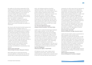© Employer Brand International
Leadership voices from around the world
The values that guide our decision making at
Johnson&Johnson SpA are spelled out in Our Credo.
Put simply, Our Credo challenges us to put the
needs and well-being of the people we serve first.
The Credo embodies what we stand for and defines
a unique set of values and a company culture in
which ethics, trust, collaboration, innovation and a
high-performing mindset are crucial pillars. Leaders
at Johnson&Johnson SpA who live the credo and
apply the principles of involvement and
inclusiveness, accountability, agility and
authenticity and putting their people at the centre
will foster an environment for positive employee
experiences and will achieve the best business
results and create the strongest legacy for the
organization and our customers.
Els Van de Water (Italy)
Human Resources Director Southern Europe at
Johnson & Johnson SpA
The most effective way to engage leaders about
the importance of creating a positive employee
experience is to show them the data that supports
employee engagement versus non-engaged
employees. At the leadership level it is important to
show the big picture and how it effects ROI. This
data could involve retention and derailment
reports, cost per hire reports in relation to the
retention reports, performance reports,
engagement surveys, and even social media
research on what is being said about the company
with explanation as to how that effects our
business.
It is important to clearly define how a negative
experience impacts the organisation and how the
positive experience helps sustain and grow the
business.
Tamsin Bencivengo (USA)
Employment Brand and Social Media Manager,
Penske Truck Leasing
It is challenging to come up with just one
overarching way to engage business leaders on just
how vital developing a vibrant employer brand is
for an organisation as there is such a long list of
benefits that no organisation can ignore. In my
view, engaging leaders on any topic comes down to
‘speaking their language’, and conveying the key
reasons to create a positive employee experience
has to resonate with them individually. For
example, a Head of Marketing will get excited
about the transition of employees becoming ‘brand
ambassadors’ for the business, a Head of Finance
will pick up on the savings to be made through
reduction in recruitment advertising costs or higher
productivity, and the CEO will see the overall
picture, but feel particularly motivated by a strong
employer brand being an ‘enabler for growth’ for
the organisation - through higher performance of
staff and increased quality of hires. So in summary,
there is no one way to engage leaders, but a
prioritisation of the key benefits sold in a way that
will engage, excite and motivate the organisation
and its leaders.
Paul Greenaway (New Zealand)
General Manager, hainesattract
What is the most
effective way to
engage leaders
about the
importance of
creating a positive
employee
experience during
their time with the
organisation?
 