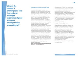 © Employer Brand International
Our leaders are the primary ambassadors of the
employer brand through their day to day contact
with employees and the impact this interaction has
on the ‘employee experience is far reaching. It’s
commonly thought that people leave their
manager, not their organisation. Leaders need to
first embrace and be accountable for the role they
play in an employee’s engagement
level. Developing a reward and recognition
program for exceptional leaders who positively
contribute to the employee experience is an
effective way to both encourage and reinforce its
importance.
We can get under the bonnet of what’s going on by
conducting internal ‘happiness check in’ or
engagement surveys as well as exit interviews on a
regular basis, with targeted questions to explore
the relationship between the employee and their
leader and how this influences a decision to join,
stay or leave, results of which are fed back to the
leaders. A bottom line reality check may be what it
takes to finally persuade the data driven leaders:
the cost of not doing it right will impact the team in
a negative way and is evident through high
attrition, low productivity, and absenteeism.
Leadership metrics such employee retention;
number of quality referrals; readiness for
promotion, and likelihood to recommend are also
relevant.
Victoria Casey (Australia)
Head of People & Culture, Macquarie Telecom
Most leaders focus on improving processes,
increasing efficiency and lowering costs with the
ultimate goal to improve financial performance.
Hence, the employee experience should be
explained to leaders in their own language: by
using the right metrics you let them discover how a
positive employee experience leads to better
financial performance. Support your business case
with the right research. Remember: higher
employee engagement creates loyal employees
who are not only more productive and act as an
ambassador for the organization, but also create
loyal customers and a higher ROI. Most leaders of
large global brands get this message, but smaller
organisations tend to focus on short-term results
and find this hard to believe.
Yves Pilet MSc MBM (Netherlands)
Employer Brand Consultant, The Brand Valley
Leaders need to understand that happy employees
lead to happy customers, not the other way
around. Whereas infrastructure and technology
used to be the competitive advantage of leading
organisations, the defining piece of the puzzle in
this new business landscape is people. As such, the
smartest thing to do for any organization is to find
out how to keep the employee experience in sync
with employee expectations— from onboarding,
performance management, rewards and
recognition to career development. Only then can a
company have a solid foundation on which to build
a sustainable business for today and the future.
Anj Vera (Philippines)
Chief Executive Officer, TALENTVIEW
KPI Alignment. By this I mean, leaders and all
employees for that matter, need to have their
positive behaviour rewarded and it should be linked
to their KPI’s and how they earn their bonuses or
commissions (or other values that are important to
the employee). Just like front line staff getting
rewarding for ‘exceeding customer expectations’
leaders need to be rewarded when their staff
display positive employee behaviours. Leaders need
to live and breathe ‘employee engagement/
satisfaction’ and it needs to be a top 3 KPI for the
‘rubber to hit the road’ so the organisation can
start to reap the benefits and gain a reputation as
a ‘desired employer’. Positive employee experience
comes from those feeling a strong sense of
connection with the organisation and this comes
from a company who communicates, listens and
understands it employees….so the bottom line is
you need to recruit the right leaders in the first
place who believe in this stuff!
Jochen de Jager (Australia)
Director of Research, de jager Executive Search
I believe the best leaders create an environment to
allow employees across all levels of the
organisation to realise their full potential. In order
to build the pathway for a positive experience it is
important leaders allow their teams to acquire new
roles and responsibilities. If an employee feels they
are valued, challenged and trusted, the company is
more likely to retain the employee. Creating new
opportunities for employees constitutes the
fundamentals of leadership, especially for those
who seek and take on more advanced and
innovative tasks. It is also helpful if leaders become
more emotionally intelligent to stimulate employee
engagement.
Sabrina Rugnone (Argentina)
General Management Assistant, Coloplast
 
