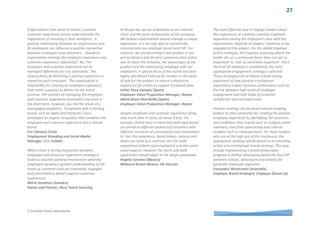 © Employer Brand International
Leadership voices from around the world
I support Aaker’s view that a brand’s value
proposition and its relevance to customers can
form the basis of a relationship between customers
and the brand. For employer brands, the
‘customers’ are existing and prospective
employees, for whom, a discrete value proposition
applies. Talent and valued employees have a choice
to join, engage, commit or stay with organisations
just like valued customers have a choice where to
shop. In today’s talent short environment
managing the employee experience and customer
experience as one is critical for business success.
Nadine Kamineth (South Africa)
Specialist (Recruitment) at Mercedes-Benz South
Africa
The employer and customer brands are part and
parcel of an overall brand. They must have a close
relationship with each other in order for the brand
to be consistent and authentic. This is especially
important for sales or service-based industries such
as hospitality, health care, retail, and consulting
where human relationships form an organization's
financial foundation and competitive advantage. In
essence, through the employer brand, the
organization models the behaviour that it wants to
see in its employees as they interact with their
customers. Critical misalignments also erodes the
rich opportunities to enlist employees to be not
only raving fans of the employer brand, but also of
the consumer brand.
David Ige (USA)
Brand Marketing and Communications, Employer
Branding, Providence Health & Services
I believe organisations should manage the
employee experience and customer experience as
one. The two overlap - any customer could one day
be a potential employee and any employee can
also be a customer, now or in the future. If the
experience a candidate has when applying for a
role with your company leaves them feeling
mistreated or disappointed it may influence their
decision around whether they choose to use your
service or buy your product as a
customer. Similarly, if a customer perceives they
have received poor service they may not see your
organisation as having an employer brand they
wish to associate themselves with.
If I take NZ Post as an example, we receive 50,000+
applications per year for approximately 2,500
vacancies so it's a large pool of applicants who are
declined and yet they are likely at some point to
send a letter, post a parcel, send international
freight, and use our digital services or bank with
Kiwibank. It's difficult to manage this type of
number. In my opinion having the mindset that all
potential candidates or employees could be a
customer (and vice versa) and should be provided
the best customer experience possible, helps drive
the right behaviours towards the best outcome for
the organisation.
Tina Morgan (New Zealand)
Head of Talent Sourcing, New Zealand Post Group
Should
organisations
manage the
employee
experience and
customer
experience
separately or as
one?
 