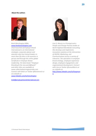 © Employer Brand International
A positive customer experience can only be
achieved by having employees who are engaged,
motivated and feel connected with the brand.
Engaged employees bring more to work each day
and are better able to build customer relationships.
When business practices are driven by a common
purpose and shared values and focused on creating
positive employee experiences, a great customer
experience will inevitably follow. This is how value
in a brand is built. A successful employer brand
strategy should be innately connected to the
consumer brand strategy (and vice versa) and
genuinely consider the customer and employee
experience as one to ensure that the right talent is
attracted, recruited and retained. An
organisation’s true competitive business advantage
will come from understanding what motivates its
people and connecting them to a sense of purpose -
employees who are engaged and motivated will
increase customer satisfaction and ultimately drive
business performance.
Michelle Lynch (Australia)
Talent Acquisition Specialist
University of Southern Queensland
I don’t think organisations can afford to manage
their employee and customer experiences
separately, as they are mutually dependent on
each other. Simply put, if your employees are
having a positive experience within your
organisation, they will provide a positive
experience for your customers in return.
Organisations need to align their employee and
customer experience programs into a holistic brand
experience. Some of the most successful
organisations in the world, such as Google, adidas
Group and Virgin are already adopting this
cohesive approach. They understand this helps
them to attract, engage and retain both the best
employees and the best customers within their
business, to ultimately create business success.
Danya Williams (Malaysia)
Project Manager, MYOB South Asia
Organisations should manage the employee
experience and customer experience as one. Any
company looking to be successful will naturally
focus on the customer journey ensuring the best
service is delivered – land, expand and retain. It’s
essential that this same focus is placed on the
employee journey. By mirroring these experiences
you’re setting the bench mark internally which will
result in your employees becoming committed to
delivering the best customer experience.
Sara Cooke (UK)
Talent Programs Specialist, LogicNow
 