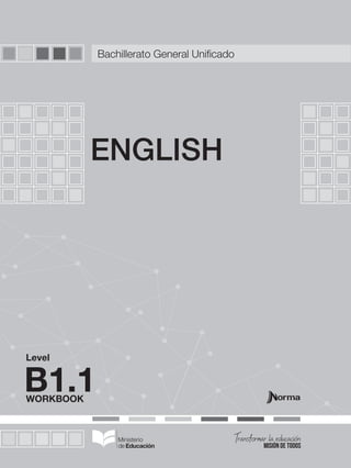 WORKBOOK
Level
ENGLISH
B1.1
Bachillerato General Unificado
 