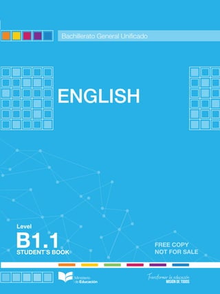 FREE COPY
NOT FOR SALESTUDENT´S BOOK
Level
ENGLISH
B1.1
Bachillerato General Unificado
ENGLISH-B1.1-BGU
 